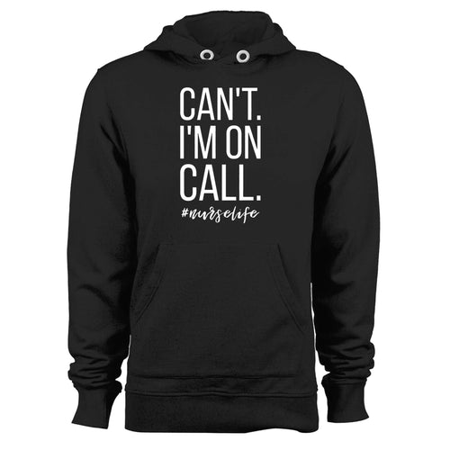 Can't I'm On Call Nurse Unisex Hoodie