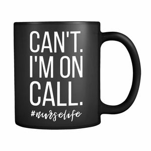 Can't I'm On Call Nurse 11oz Mug