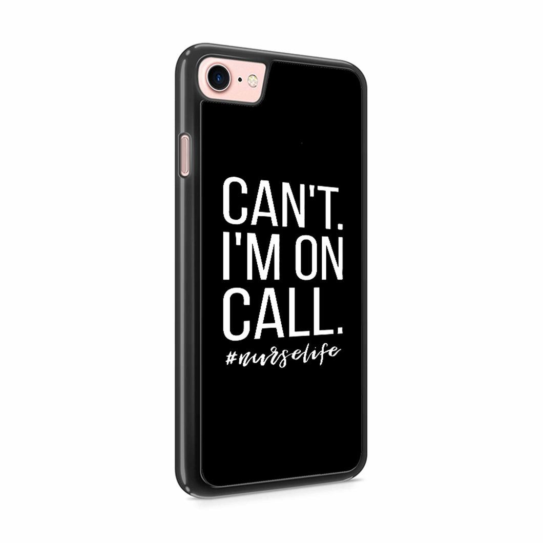 Can't I'm On Call Nurse Iphone 7 / 6 / 5 Case