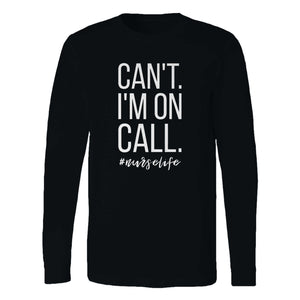 Can't I'm On Call Nurse Long Sleeve T-Shirt