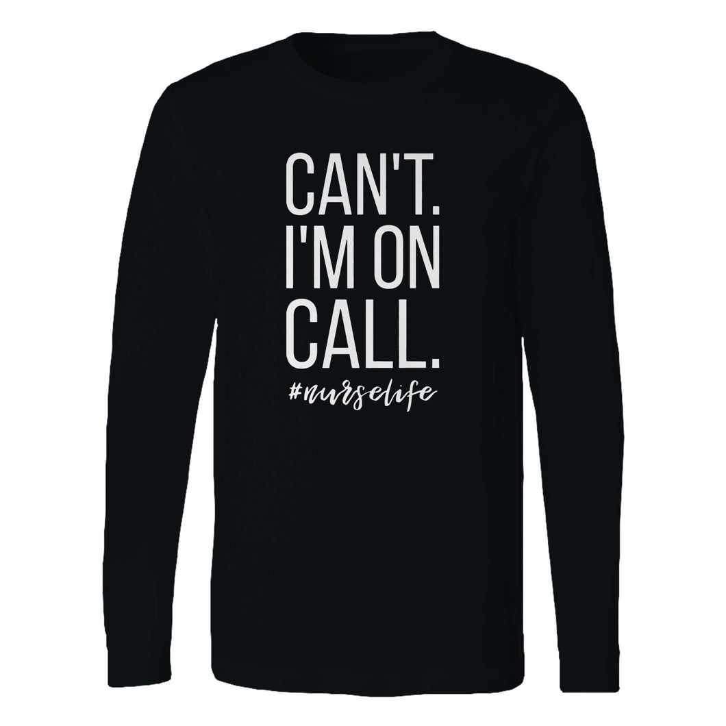 Can't I'm On Call Nurse Long Sleeve T-Shirt