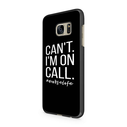 Can't I'm On Call Nurse Samsung Galaxy S5 / S6 / S6 Edge / S6 Edge Plus Case