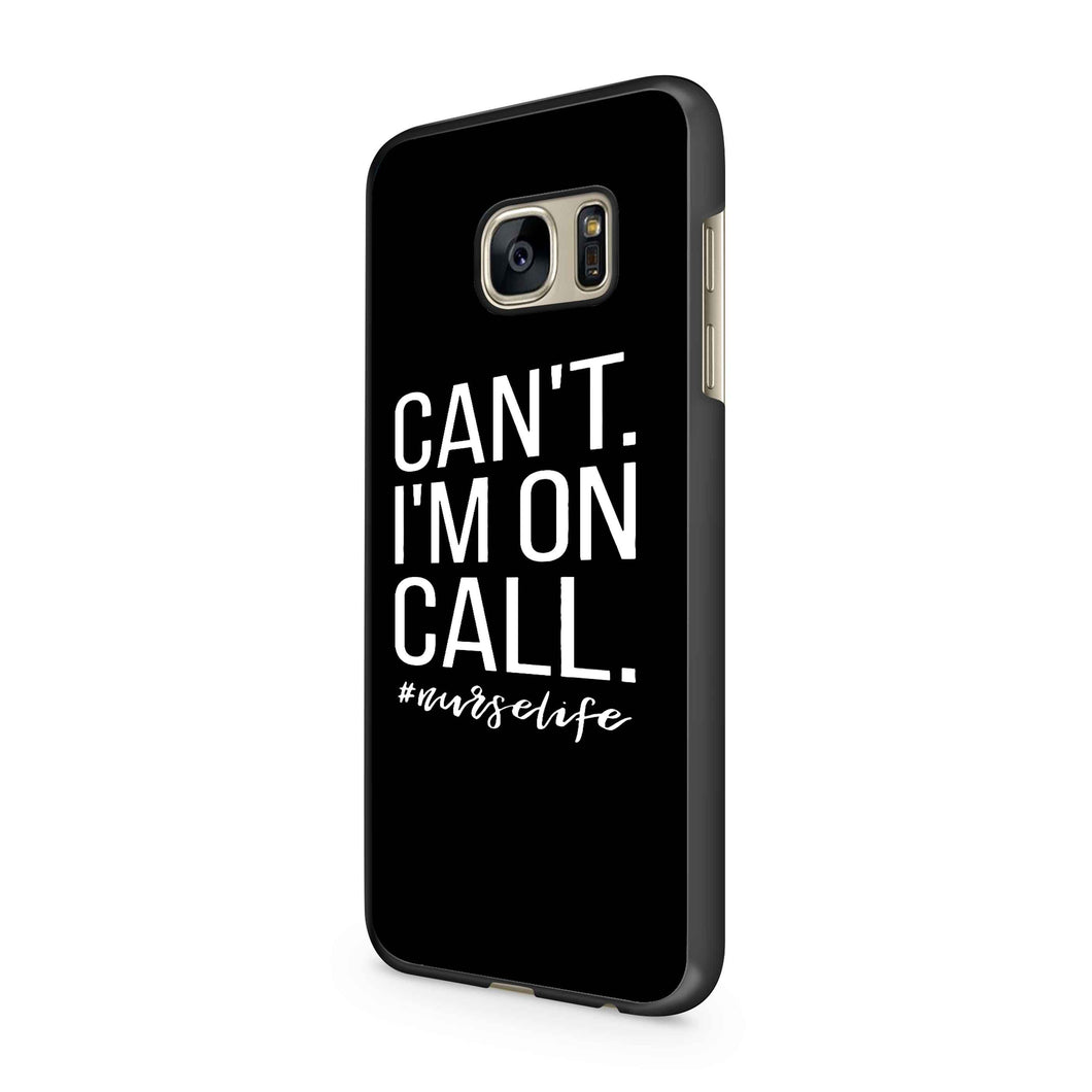 Can't I'm On Call Nurse Samsung Galaxy S5 / S6 / S6 Edge / S6 Edge Plus Case