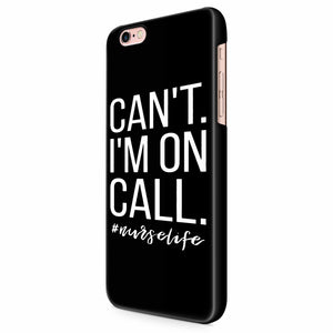 Can't I'm On Call Nurse iPhone 6/6S/6S Plus | 7/7S/7S Plus | 8/8S/8S Plus| X/XS/XR/XS Max 3D Case