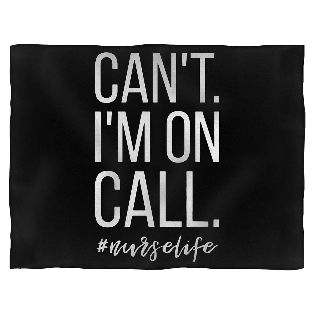 Can't I'm On Call Nurse Blanket