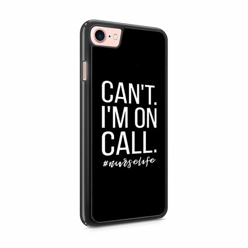 Can't I'm On Call Nurse iPhone 8 / 8 Plus Case