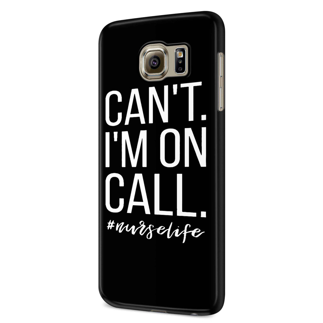 Can't I'm On Call Nurse Samsung Galaxy S6 S6 Edge Plus/ S7 S7 Edge / S8 S8 Plus / S9 S9 plus 3D Case