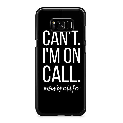 Can't I'm On Call Nurse Samsung Galaxy S8 / S8 Plus Case