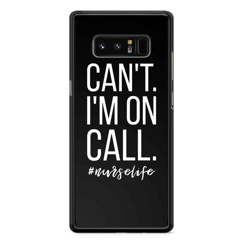 Can't I'm On Call Nurse Samsung Galaxy Note 7 /Note 8 / Note 9 Case