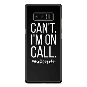 Can't I'm On Call Nurse Samsung Galaxy Note 7 /Note 8 / Note 9 Case