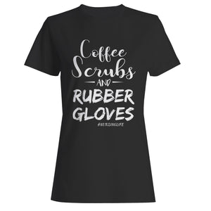 Coffee Scrubs And Rubber Gloves Nursing Life Medical Care Funny Woman's T-Shirt