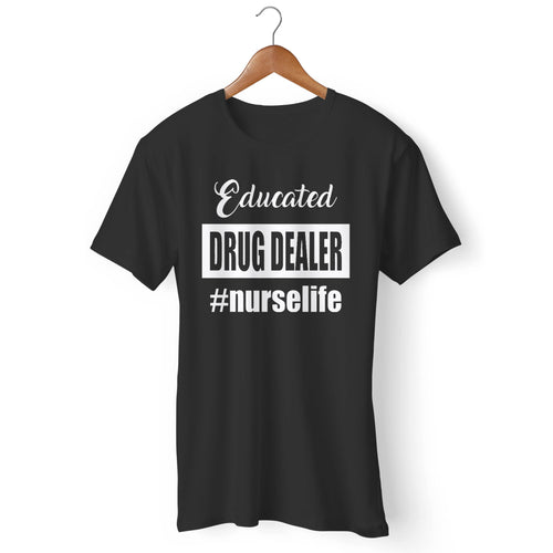 Educated Drug Dealer Nurse Life Man's T-Shirt
