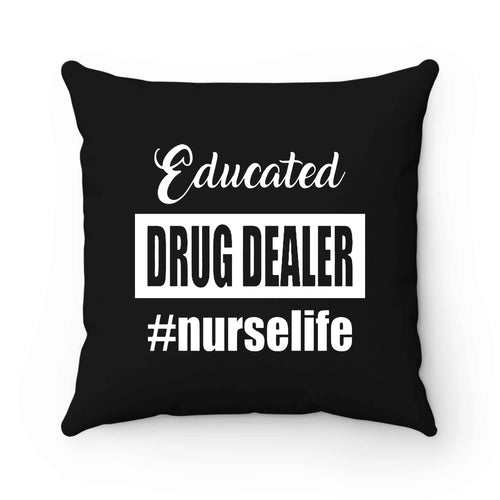 Educated Drug Dealer Nurse Life Pillow Case Cover