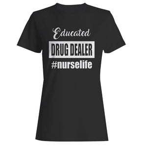 Educated Drug Dealer Nurse Life Woman's T-Shirt