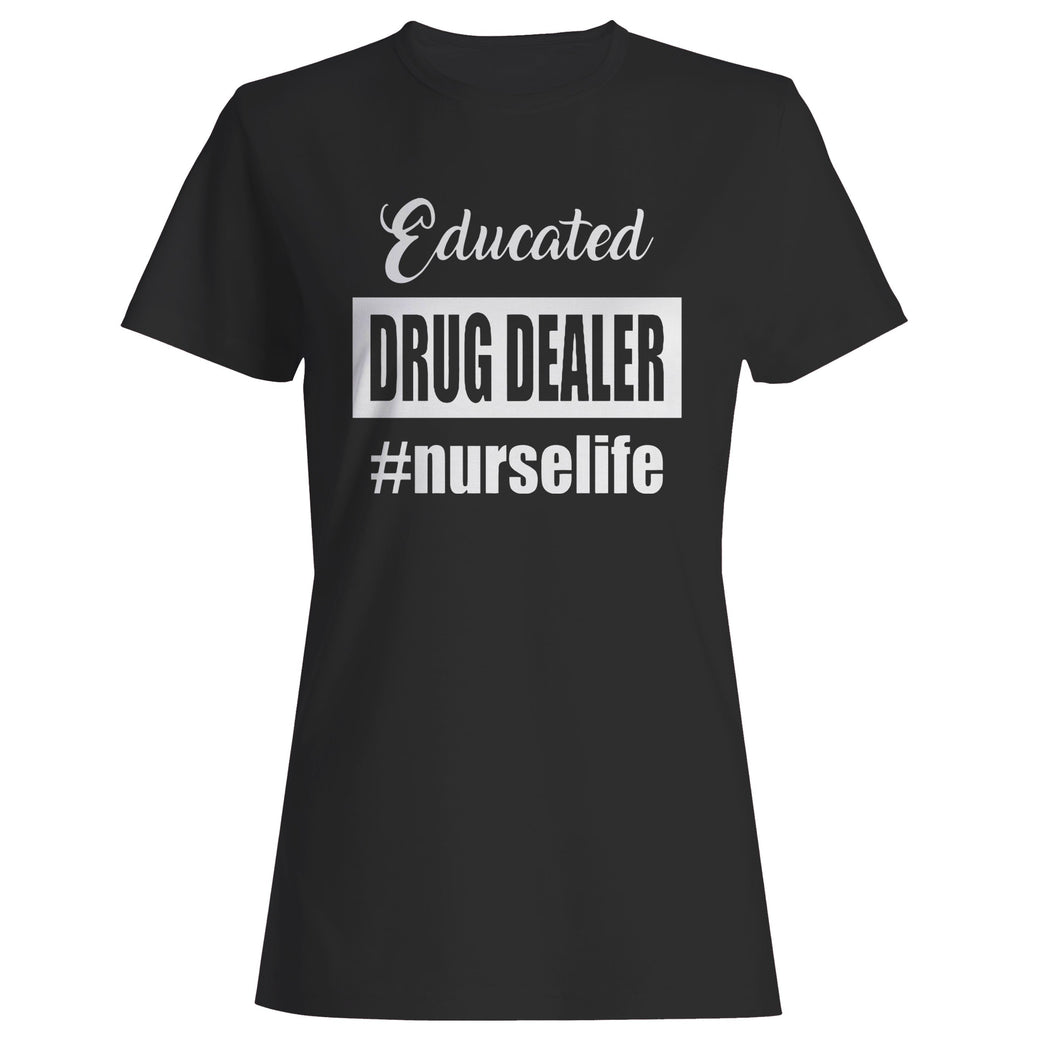 Educated Drug Dealer Nurse Life Woman's T-Shirt