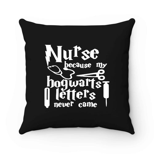 Harry Potter Nurse Because My Hogwarts Letters Never Came Pillow Case Cover