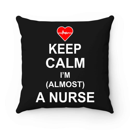 Keep Calm I'm Almost A Nurse Pillow Case Cover