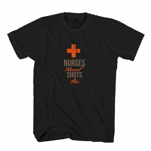 Nurses Need Shots Too Man's T-Shirt