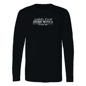Safety First Drink With A Nurse Long Sleeve T-Shirt