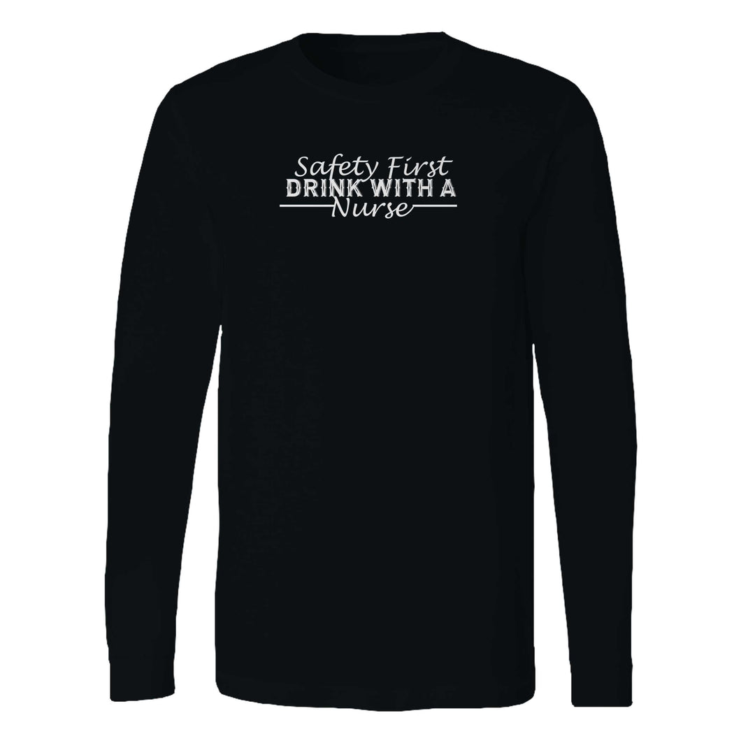 Safety First Drink With A Nurse Long Sleeve T-Shirt