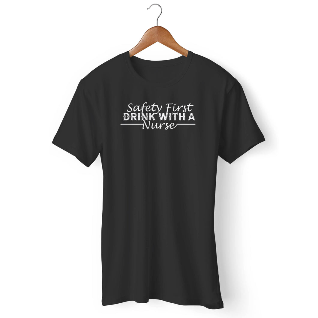 Safety First Drink With A Nurse Man's T-Shirt