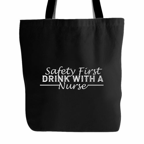 Safety First Drink With A Nurse Tote Bag