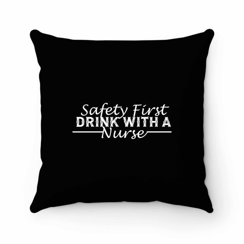 Safety First Drink With A Nurse Pillow Case Cover