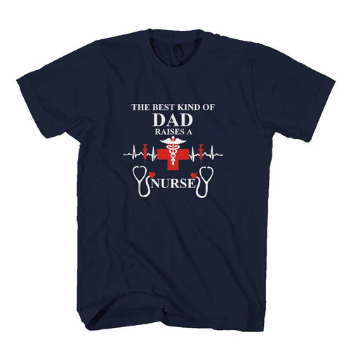 The Best Kind of Dad Raises a Nurse Man's T-Shirt