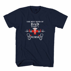 The Best Kind of Dad Raises a Nurse Man's T-Shirt
