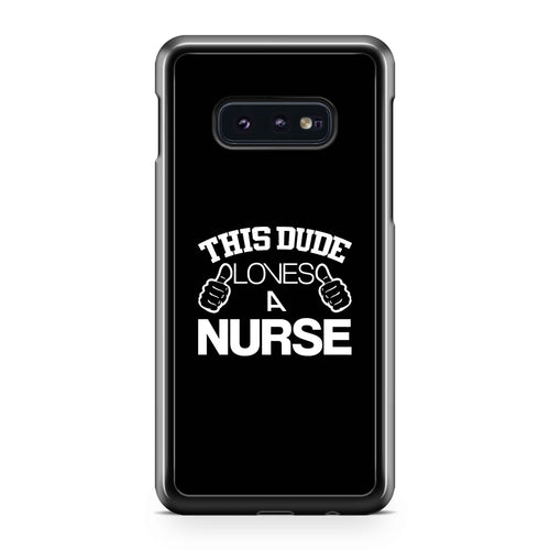 This Dude Loves A Nurse Boyfriend Gift Boyfriend Birthday Gift Funny AnniversarySamsung Galaxy S10 / S10 Plus / S10 Lite Case